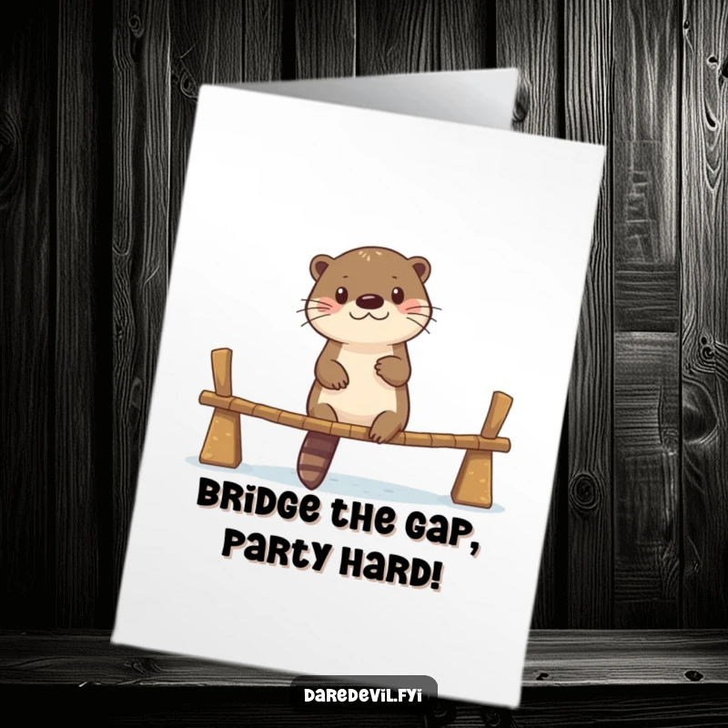 Funny Free Printable Birthday Card: Otter bravely balances on a shaky bridge, ready for a hilarious celebration.