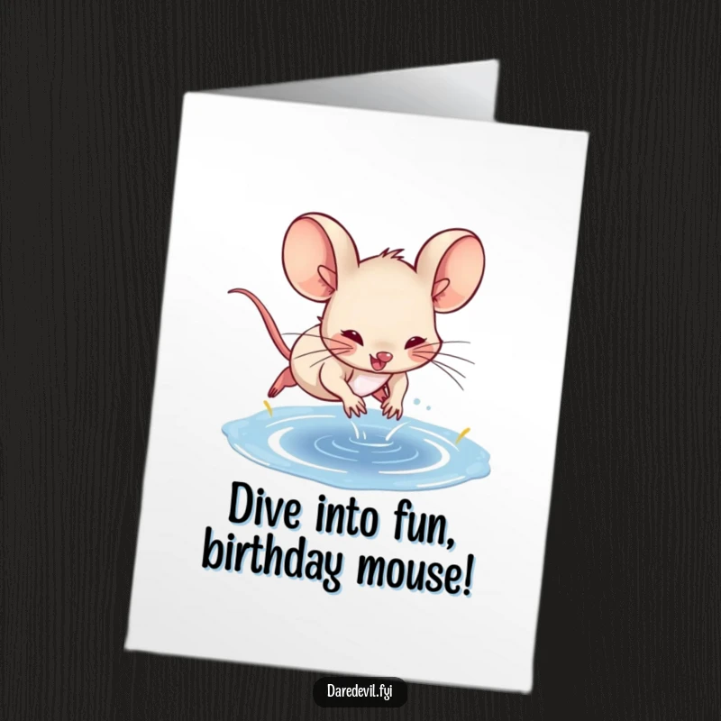 Funny Free Printable Birthday Card: Spunky mouse joyfully diving into a puddle, celebrating a birthday. Download and print for a giggle.